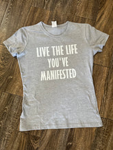 Load image into Gallery viewer, Live the Life You’ve MANIFESTED tee