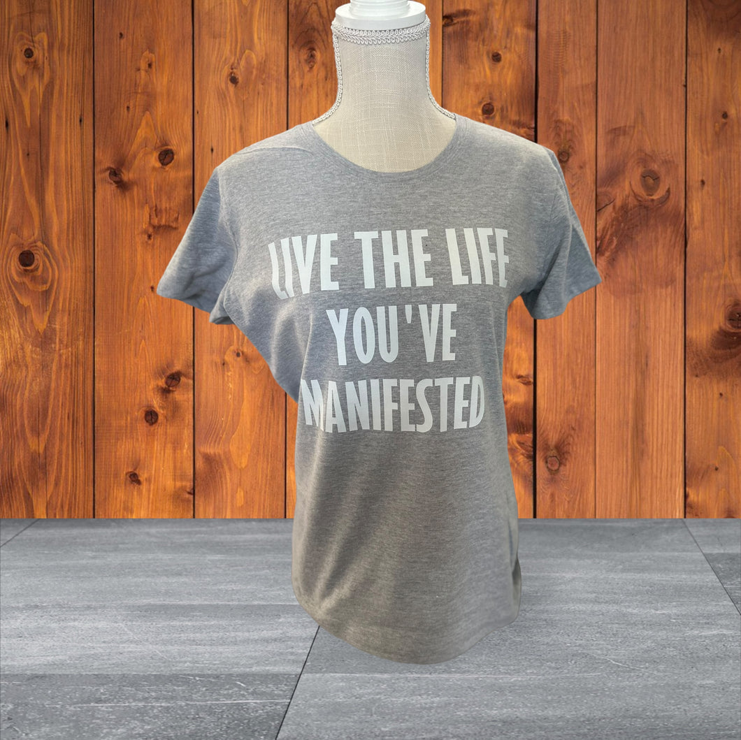 Live the Life You’ve MANIFESTED tee